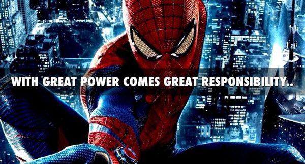 With Great Power comes Great Responsibility